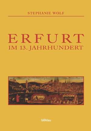 Erfurt im 13. Jahrhundert de Stephanie Wolf