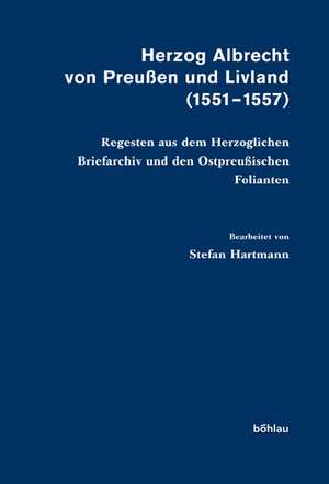 Herzog Albrecht von Preußen und Livland (1551-1557) de Stefan Hartmann