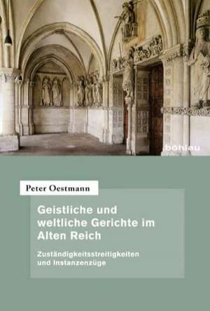 Geistliche und weltliche Gerichte im Alten Reich de Peter Oestmann