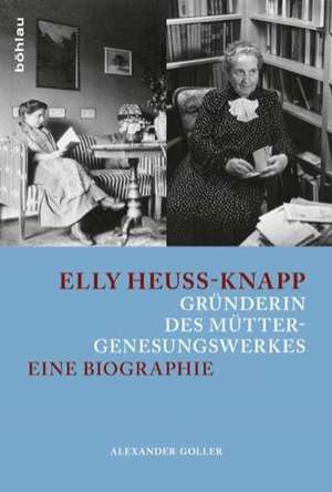 Elly Heuss-Knapp - Gründerin des Müttergenesungswerkes de Alexander Goller