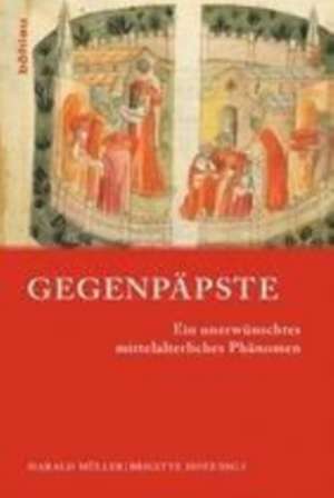 Gegenpäpste: Ein unerwünschtes mittelalterliches Phänomen de Harald Müller