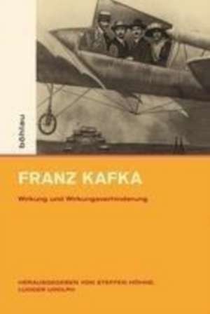 Franz Kafka: Wirkung und Wirkungsverhinderung de Steffen Höhne