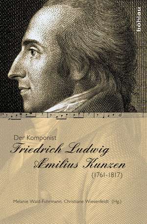 Der Komponist Friedrich Ludwig Æmilius Kunzen (1761-1817) de Melanie Wald-Fuhrmann