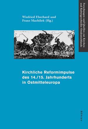 Kirchliche Reformimpulse des 14./15. Jahrhunderts in Ostmitteleuropa de Winfried Eberhard