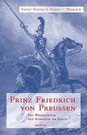 Prinz Friedrich von Preußen de Ernst Dietrich Baron von Mirbach