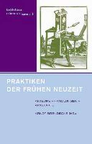 Praktiken der Frühen Neuzeit de Arndt Brendecke