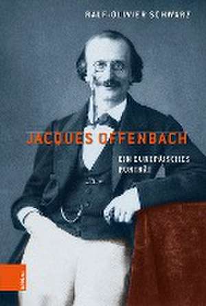 Jacques Offenbach de Ralf-Olivier Schwarz