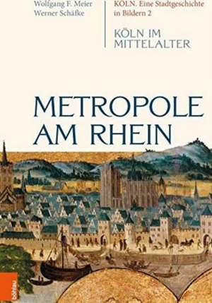 Metropole am Rhein: Kln im Mittelalter de Werner Schafke