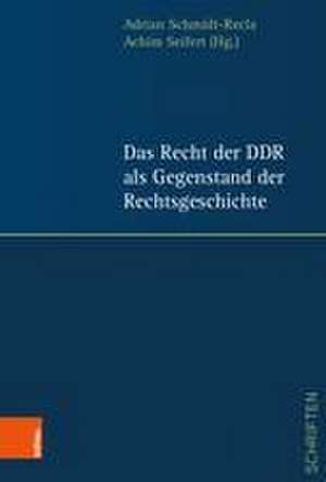 Das Recht der DDR als Gegenstand der Rechtsgeschichte de Adrian Schmidt-Recla