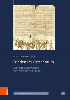 Frieden im Ostseeraum: Konfliktbewaltigungen vom Mittelalter bis 1945 de Bohlau Verlag Koln