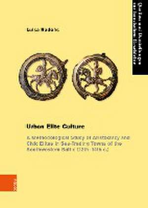 Urban Elite Culture: A Methodological Study of Aristocracy and Civic Elites in Sea-Trading Towns of the Southwestern Baltic (12th-14th c.) de Luisa Radohs