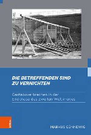 »Die Betreffenden sind zu vernichten« de Markus Günnewig