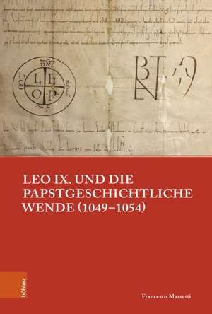 Leo IX. und die papstgeschichtliche Wende (1049-1054) de Francesco Massetti