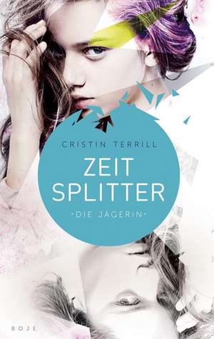 Zeitsplitter - Die Jägerin de Cristin Terrill