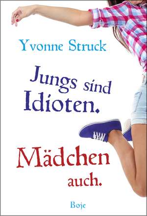 Jungs sind Idioten. Mädchen auch. de Yvonne Struck