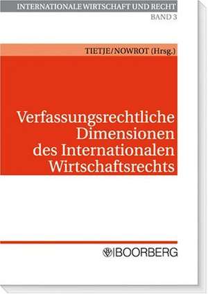 Verfassungsrechtliche Dimensionen des Internationalen Wirtschaftsrechts de Christian Tietje