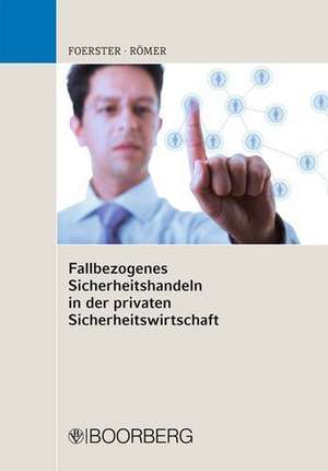 Fallbezogenes Sicherheitshandeln in der privaten Sicherheitswirtschaft de Wolfgang Förster