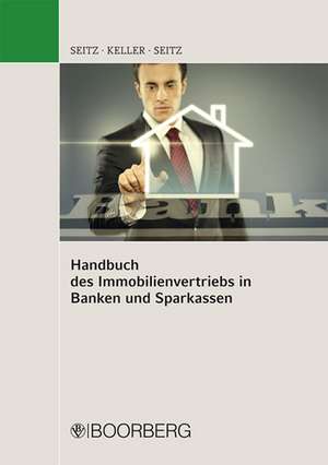 Handbuch des Immobilienvertriebs in Banken und Sparkassen de Iris Seitz