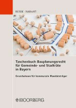 Taschenbuch Bauplanungsrecht für Gemeinde- und Stadträte in Bayern de Jürgen Busse