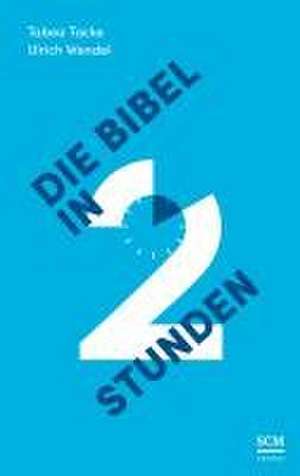 Die Bibel in zwei Stunden de Tabea Tacke