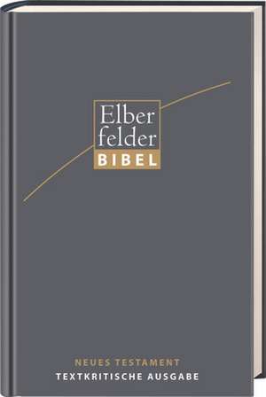 Elberfelder Bibel - NT, Textkritische Ausgabe de Michael Welte