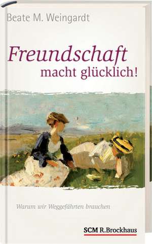 Freundschaft macht glücklich! de Beate M. Weingardt