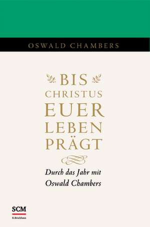 Bis Christus euer Leben prägt de Oswald Chambers