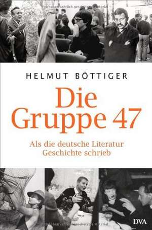 Die Gruppe 47 de Helmut Böttiger