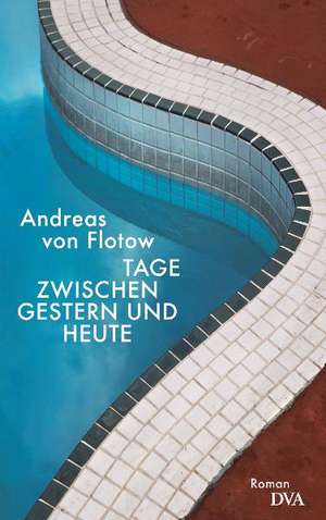 Tage zwischen gestern und heute de Andreas von Flotow