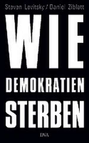 Wie Demokratien sterben de Steven Levitsky