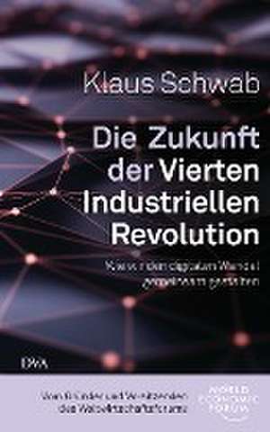 Die Zukunft der Vierten Industriellen Revolution de Klaus Schwab