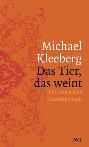 Das Tier, das weint de Michael Kleeberg