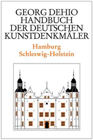 Dehio – Handbuch der deutschen Kunstdenkmäler / Hamburg, Schleswig–Holstein de Georg Dehio