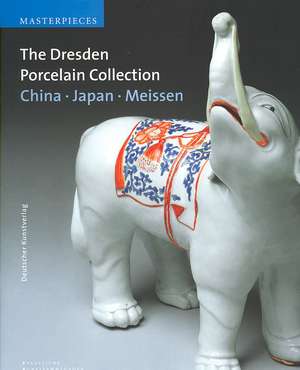 The Dresden Porcelain Collection: China, Japan, Meissen de Ulrich Pietsch