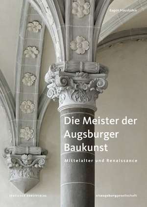 Die Meister der Augsburger Baukunst de Eugen Hausladen