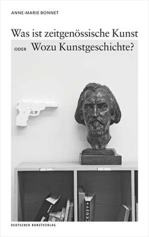 Was ist zeitgenössische Kunst oder Wozu Kunstgeschichte? de Anne–marie Bonnet