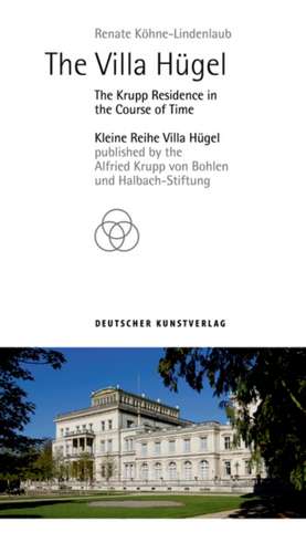 The Villa Hügel – An Entrepreneur`s Residence in the Course of Time de Renate Köhne–lindenlau