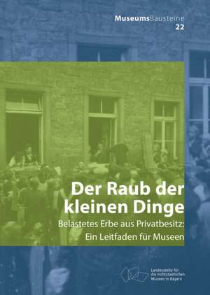 Der Raub der kleinen Dinge – Belastetes Erbe aus Privatbesitz de Carolin Lange