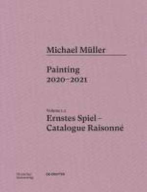 Michael Müller. Ernstes Spiel. Catalogue Raisonn – Vol. 1.3, Painting 2020–2021 de Lukas Töpfer