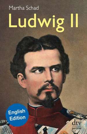 Ludwig II. Englische Ausgabe de Martha Schad