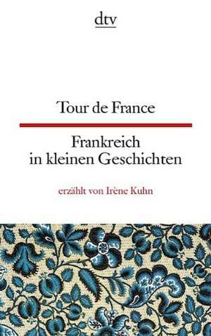 Tour de France Frankreich in kleinen Geschichten de Irène Kuhn