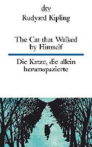 The Cat that Walked by Himself or Just So Stories Die Katze, die allein herumspazierte oder Genau-so-Geschichten de Rudyard Kipling