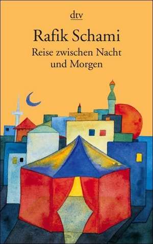 Reise zwischen Nacht und Morgen de Rafik Schami