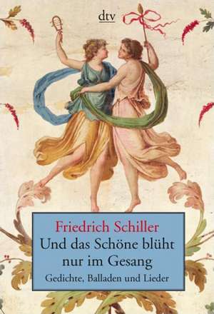 Und das Schöne blüht nur im Gesang de Friedrich von Schiller