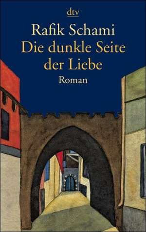 Die dunkle Seite der Liebe de Rafik Schami