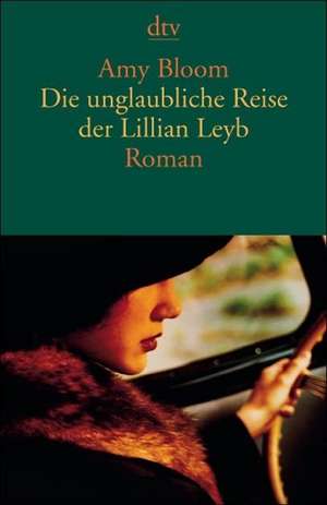 Die unglaubliche Reise der Lillian Leyb de Amy Bloom