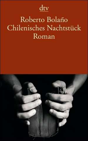 Chilenisches Nachtstück de Roberto Bolaño