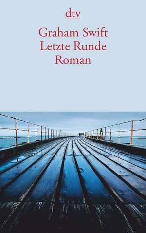 Letzte Runde de Graham Swift