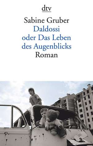 Daldossi oder Das Leben des Augenblicks de Sabine Gruber