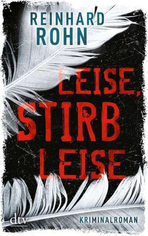 Leise, stirb leise de Reinhard Rohn